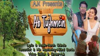 Ab Tujhmein || Love Song || Singer-A.K || Harsh Ke Dil Se || Lyrical Video