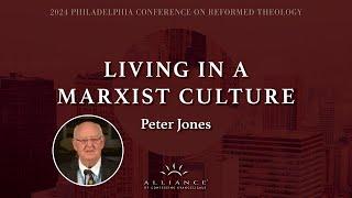 Living in a Marxist Culture • Peter Jones