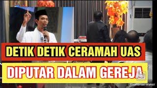 DETIK-DETIK CERAMAH USTADZ ABDUL SOMAD DIPUTAR DALAM GEREJA