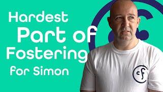 Most Difficult Part of Fostering | Foster Parent - Simon - Community Foster Care