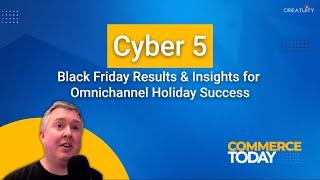 Cyber 5 - Black Friday Results & Insights for Omnichannel Holiday Success