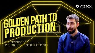 The Benefits of Internal Developer Platforms: The Golden Path to Production