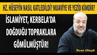 Kerbela olayı nedir? Muaviye ve Yezid kimdir? Hz. Hüseyin nasıl katledildi? İhsan Eliaçık anlattı