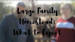 Large Family Homestead: What to Expect