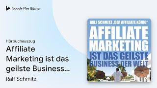 „Affiliate Marketing ist das geilste Business…“ von Ralf Schmitz · Hörbuchauszug