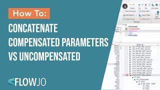 FlowJo: Concatenating with Compensated Parameters vs Uncompensated