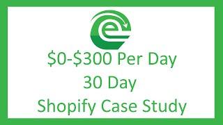 $0-$300 Per Day In 30 Days With Shopify Ecommerce - Case Study 1