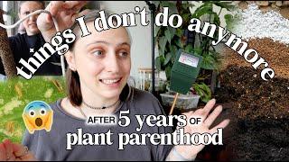 5 Planty Things I No Longer Do ‍️