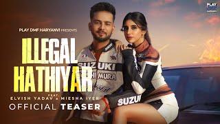 Elvish Yadav - Illegal Hathiyar(Teaser)| Renuka Panwar | Miesha Iyer| Muzik Amy| Ravish| Anshul Garg