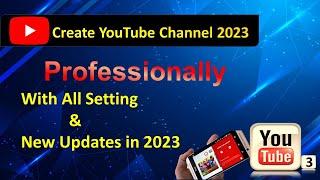 Creating a YouTube Channel in 2023: Step-by-Step Guide to Setting Up and Updating Your Channel