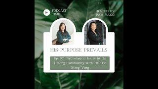 S1E10: Psychological Issues in the Hmong Community-Dr. Bee Xiong-Vang | His Purpose Prevails