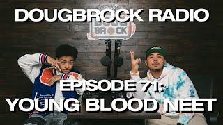 YOUNG BLOOD NEET  - DOUGBROCK RADIO #71