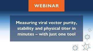 Measuring viral vector purity, stability and physical titer in minutes – with just one tool