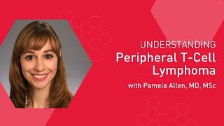 Understanding Peripheral T-Cell Lymphoma with Dr. Pamela Blair Allen