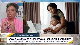 #ComunicándonosMás | Tema de Hoy: "¿Cómo manejamos el regreso a clases de nuestro niño?".