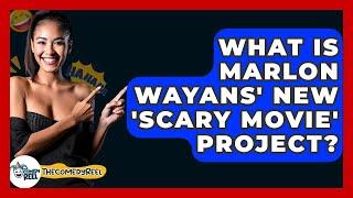 What Is Marlon Wayans' New 'Scary Movie' Project? - The Comedy Reel
