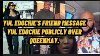 YUL EDOCHIE'S FRIEND PUBLICLY MESSAGE YUL EDOCHIE OVER QUEENMAY EDOCHIE.