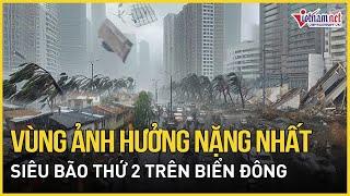 Vùng ảnh hưởng nặng nhất của siêu bão thứ 2 trên Biển Đông | Báo VietNamNet