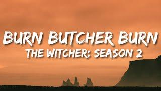 The Witcher : Season 2 Soundtrack - Burn Butcher Burn (Lyrics)