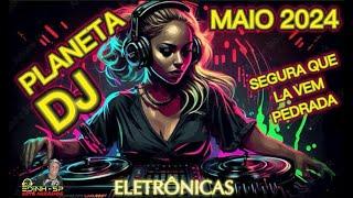 PLANETA DJ MAIO 2024 (LANÇAMENTOS) - SEQUÊNCIA MIXADA -DJ EDINHO SP - ELETRÔNICAS