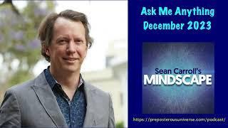 Mindscape Ask Me Anything, Sean Carroll | December 2023