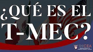 ¿Qué Es El T-MEC y Para Qué Sirve?