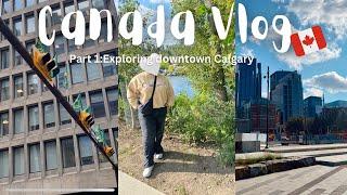 CANADA VLOG#1 My first couple of days in Canada  | Exploring Downtown Calgary | the jet lag…