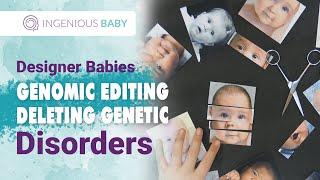 Designer Babies-Genome Editing - Deleting Genetic Disorders Dr.Ellen Jorgensen | Ingenious Baby