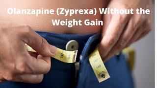 Olanzapine (Zyprexa) Without the Weight Gain