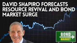 David Shapiro forecasts resource revival and bond market surge