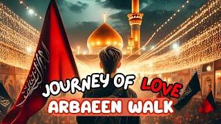 Arbaeen Walk - Journey of Love | Najaf to Karbala | Imam Hussain | Bibi Zainab | Arbaeen 2024