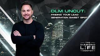 93 - DLM Uncut: Finding Your Lead Generation Sweet Spot