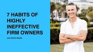 577: 7 Habits of Highly Ineffective Firm Owners with Enoch Sears