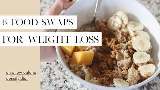 6 Food Swaps for Weight Loss / Low Calorie Density Diet