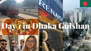 Day 1 in Dhaka Gulshan || Renaissance Hotel Dhaka || Bangladesh Vlogs  