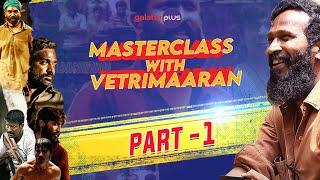 Masterclass With Vetrimaaran | Part 1 | Galatta Plus | Subtitled