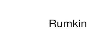 How to pronounce Rumkin