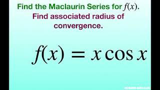 Find the Maclaurin series of f(x) = x cos x and associated radius of convergence