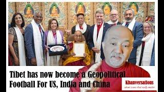 Tibet has now become a Geopolitical Football For US, India and China