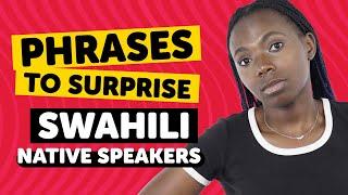 Phrases to Surprise Swahili Native Speakers