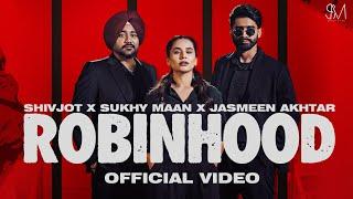 ROBINHOOD (Official Video) Shivjot | Sukhy Maan | Jasmeen Akhtar|The Boss| Latest Punjabi Songs 2024