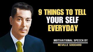 NEVILLE GODDARD || 9 THINGS TO TELL YOURSELF EVERYDAY || BEST MOTIVATIONAL SPEECH