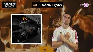 RK - DANGEROUS (PREMIERE ECOUTE) !