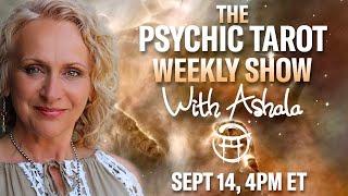 THE PSYCHIC TAROT SHOW with ASHALA - SEPT 14