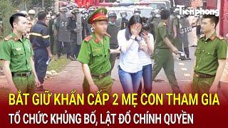 Bản tin thời sự: Bắt giữ khẩn cấp 2 mẹ con tham gia tổ chức khủng bố, lật đổ chính quyền