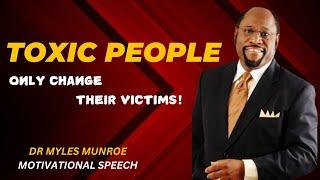 | TOXIC PEOPLE ONLY CHANGE THEIR VICTIMS , BE AWARE || BY DR MYLES MUNROE |SEO DESCRIPTION;