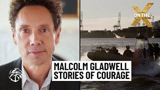 Why Malcolm Gladwell Believes We Can Make Seemingly Irrational Courage Contagious | On the X #1