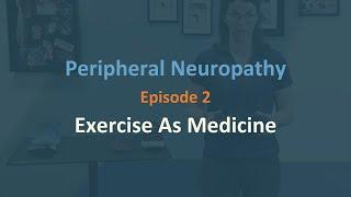 Exercise as Medicine For Peripheral Neuropathy | Episode 2