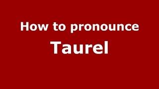 How to pronounce Taurel (Spanish/Argentina) - PronounceNames.com