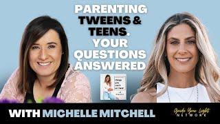 Michelle Mitchell // Parenting Tweens & Teens. Your Questions Answered